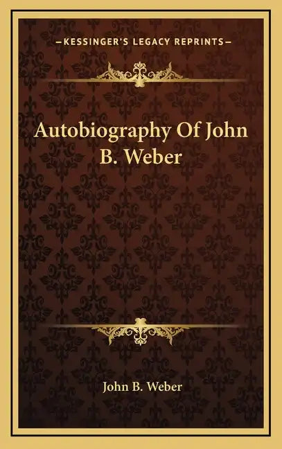 Autobiography of John B. Weber - Hardcover