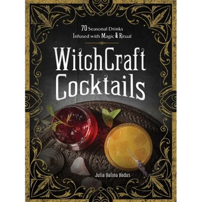 Witchcraft Cocktails: 70 Seasonal Drinks Infused with Magic & Ritual - Hardcover