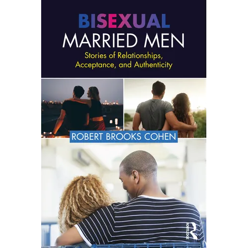 Bisexual Married Men: Stories of Relationships, Acceptance, and Authenticity - Paperback