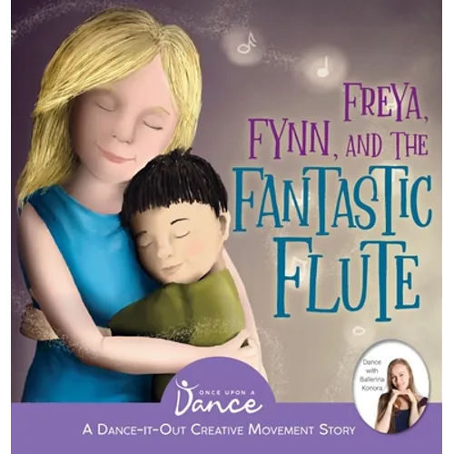 Freya, Fynn, and the Fantastic Flute: A Dance-It-Out Creative Movement Story for Young Movers - Hardcover