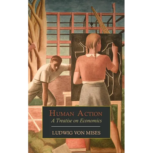 Human Action: A Treatise on Economics - Hardcover