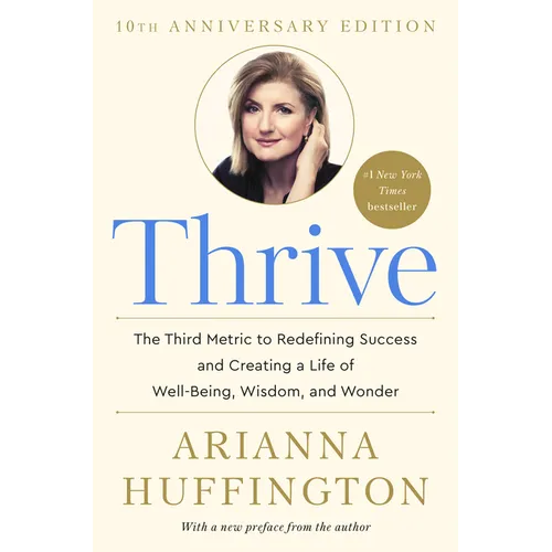 Thrive: The Third Metric to Redefining Success and Creating a Life of Well-Being, Wisdom, and Wonder - Hardcover