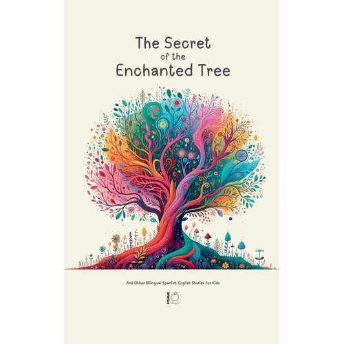 The Secret of the Enchanted Tree And Other Bilingual Spanish-English Stories for Kids - Paperback