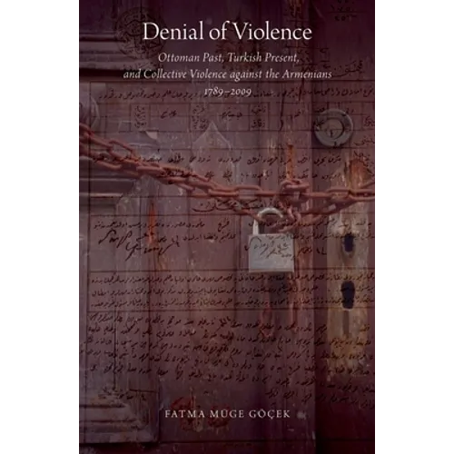 Denial of Violence: Ottoman Past, Turkish Present, and Collective Violence Against the Armenians, 1789-2009 - Paperback