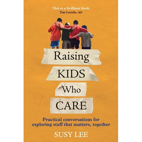 Raising Kids Who Care: Practical conversations for exploring stuff that matters, together - Paperback