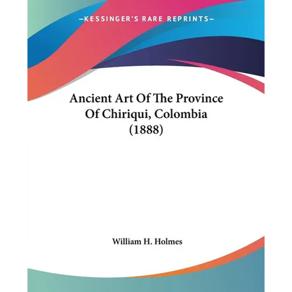 Ancient Art Of The Province Of Chiriqui, Colombia (1888) - Paperback