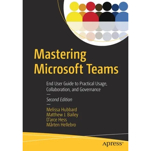 Mastering Microsoft Teams: End User Guide to Practical Usage, Collaboration, and Governance - Paperback