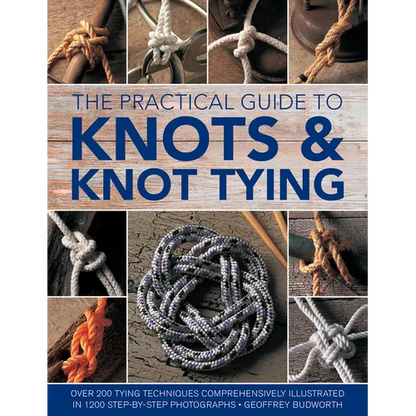 The Practical Guide to Knots and Knot Tying: Over 200 Tying Techniques, Comprehensively Illustrated in 1200 Step-By-Step Photographs - Hardcover