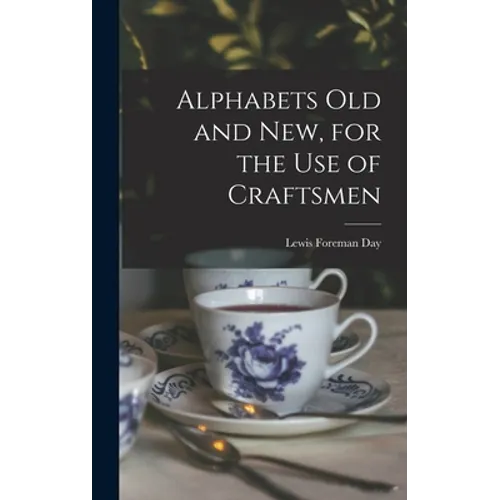 Alphabets Old and New, for the Use of Craftsmen - Hardcover