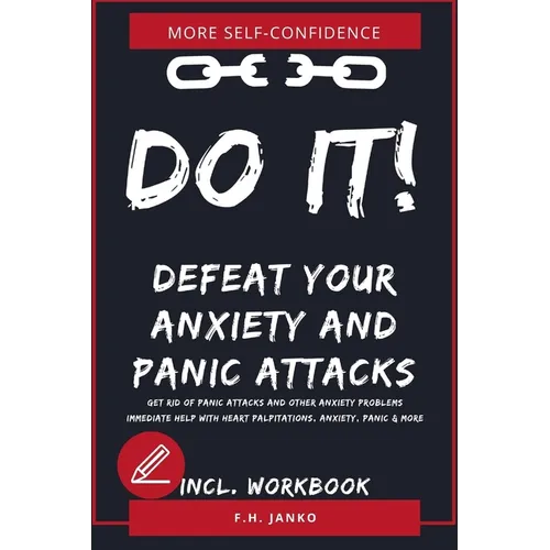 DO IT! Get rid of panic attacks and other anxiety problems: Immediate help with heart palpitations, anxiety, panic & more - Paperback