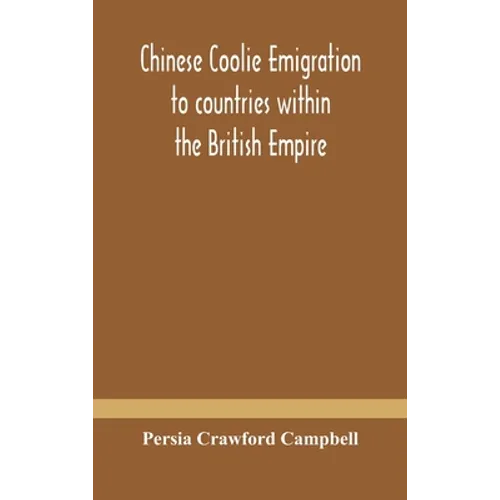 Chinese Coolie Emigration To Countries Within The British Empire - Hardcover