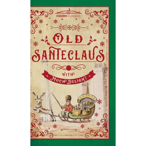 Old Santeclaus with Much Delight: The Children's Friend: A New-Year's Present, to the Little Ones from Five to Twelve - Hardcover