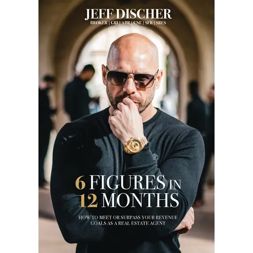 6 Figures in 12 Months: How to Meet or Surpass Your Revenue Goals as a Real Estate Agent - Hardcover