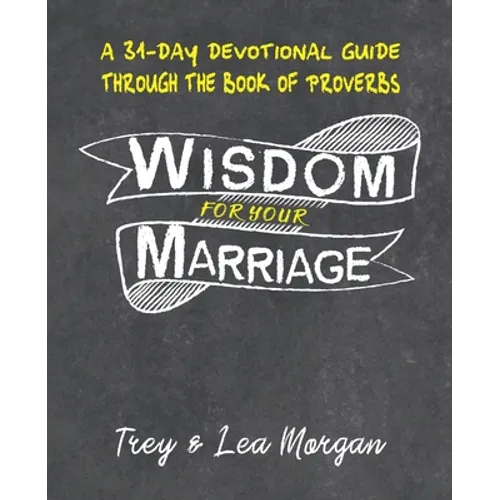 Wisdom For Your Marriage: A 31-Day Couples Devotional Guide Through the Book of Proverbs - Paperback