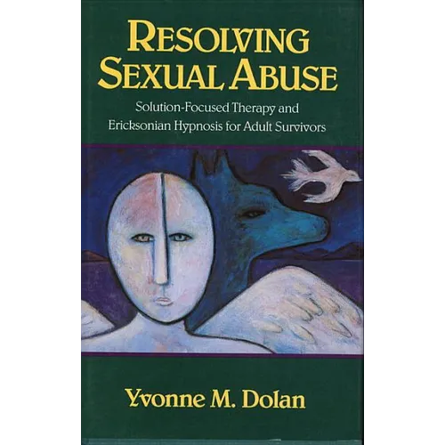 Resolving Sexual Abuse: Solution-Focused Therapy and Ericksonian Hypnosis for Adult Survivors - Paperback
