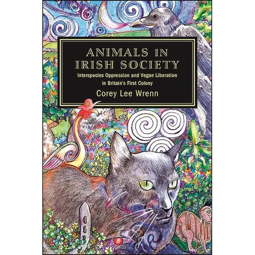 Animals in Irish Society: Interspecies Oppression and Vegan Liberation in Britain's First Colony - Paperback