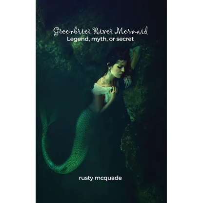 Greenbrier River Mermaid: Legend, myth, or secret - Paperback