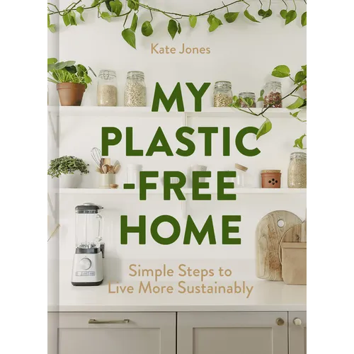 My Plastic-Free Home: Simple Steps to Live More Sustainably - Hardcover