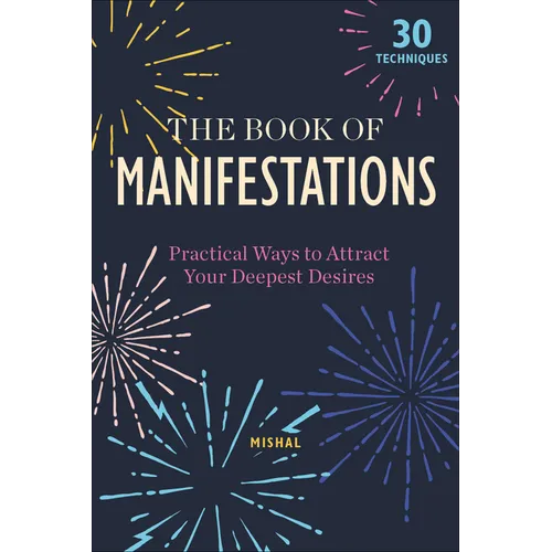 The Book of Manifestations: Practical Ways to Attract Your Deepest Desires - Hardcover