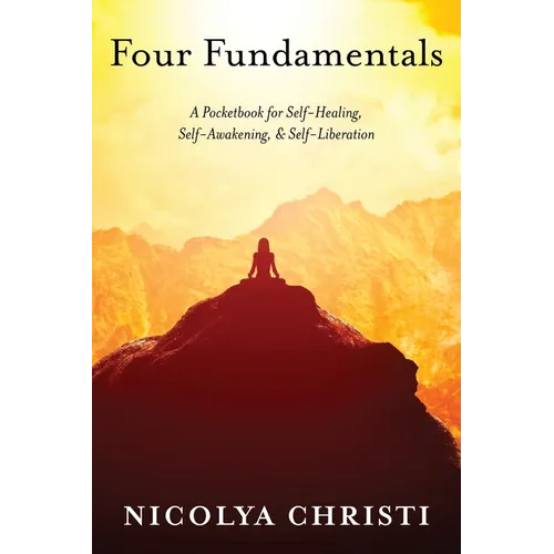 Four Fundamentals: A Pocketbook for Self-Healing, Self-Awakening, & Self-Liberation - Paperback