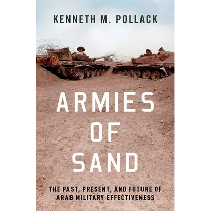 Armies of Sand: The Past, Present, and Future of Arab Military Effectiveness - Hardcover
