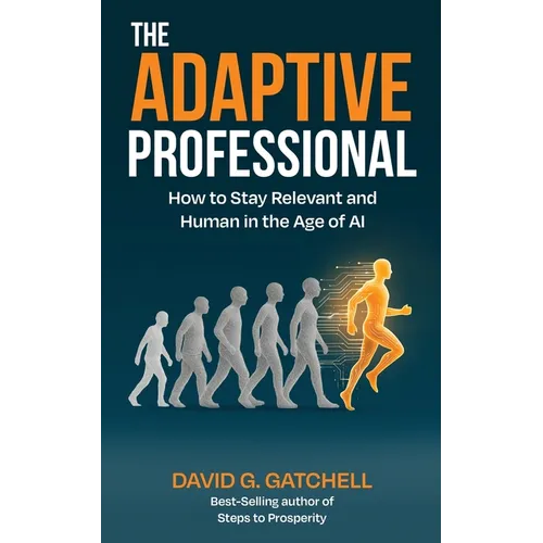 The Adaptive Professional: How to Stay Relevant and Human in the Age of AI - Paperback