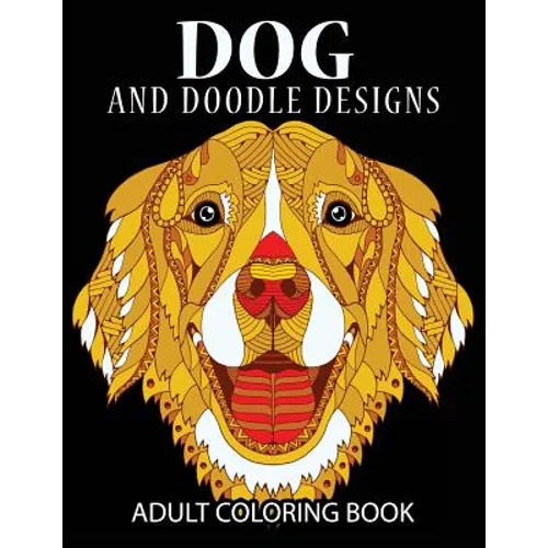 Doodle Dog Coloring books for Adults: Adult Coloring Book: Best Coloring Gifts for Mom, Dad, Friend, Women, Men and Adults Everywhere: Beautiful Dogs - Paperback