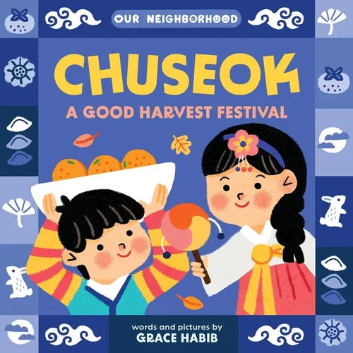 Chuseok: A Good Harvest Festival (an Our Neighborhood Series Board Book for Toddlers Celebrating Korean Culture) - Board Book