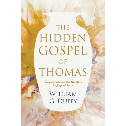 The Hidden Gospel of Thomas: Commentaries on the Non-Dual Sayings of Jesus - Paperback