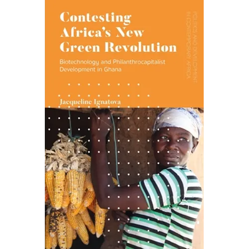 Contesting Africa's New Green Revolution: Biotechnology and Philanthrocapitalist Development in Ghana - Paperback