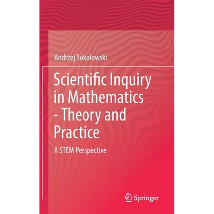 Scientific Inquiry in Mathematics - Theory and Practice: A Stem Perspective - Hardcover