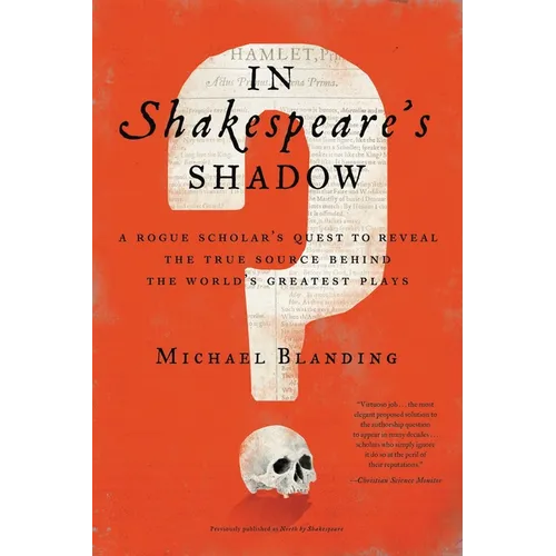 In Shakespeare's Shadow: A Rogue Scholar's Quest to Reveal the True Source Behind the World's Greatest Plays - Paperback