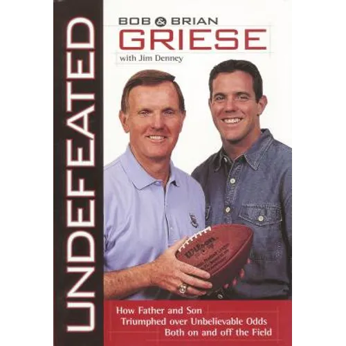 Undefeated: How Father and Son Triumphed Over Unbelievable Odds Both on and Off the Field - Paperback