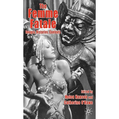 The Femme Fatale: Images, Histories, Contexts - Hardcover