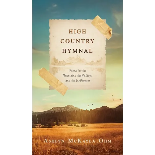 High Country Hymnal: Poems for the Mountains, the Valleys, and the In-Between - Hardcover