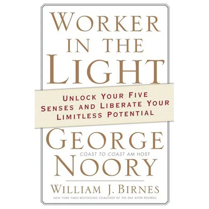 Worker in the Light: Unlock Your Five Senses and Liberate Your Limitless Potential - Paperback