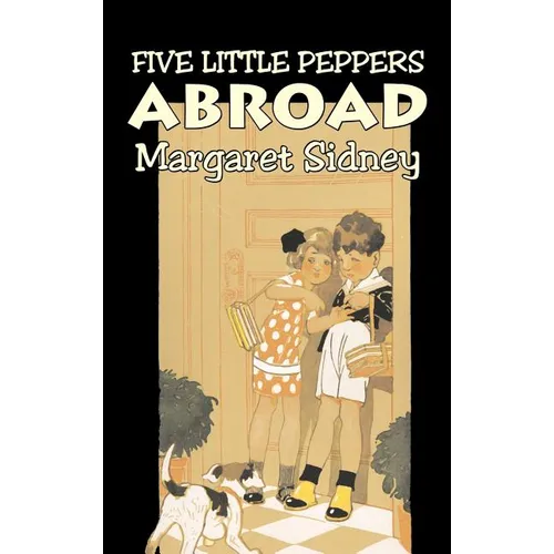 Five Little Peppers Abroad by Margaret Sidney, Fiction, Family, Action & Adventure - Hardcover