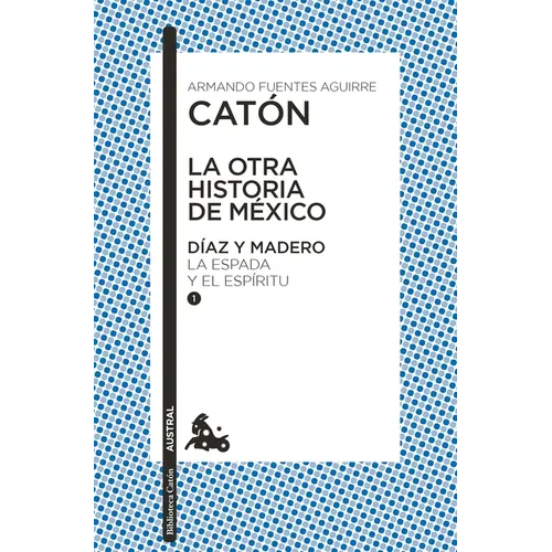 La Otra Historia de México. Díaz Y Madero I: La Espada Y El Espíritu - Paperback