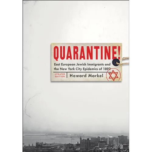 Quarantine!: East European Jewish Immigrants and the New York City Epidemics of 1892 (Updated) - Paperback