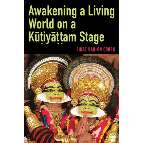 Awakening a Living World on a Kūṭiyāṭṭam Stage - Paperback