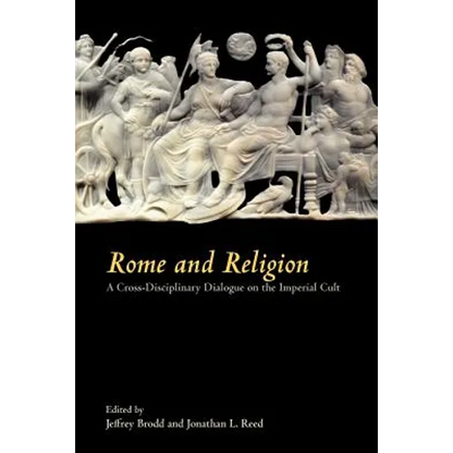 Rome and Religion: A Cross-Disciplinary Dialogue on the Imperial Cult - Paperback