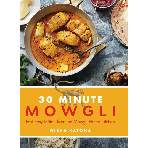30 Minute Mowgli: Fast Easy Indian from the Mowgli Home Kitchen - Hardcover