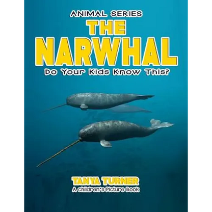 THE NARWHAL Do Your Kids Know This?: A Children's Picture Book - Paperback