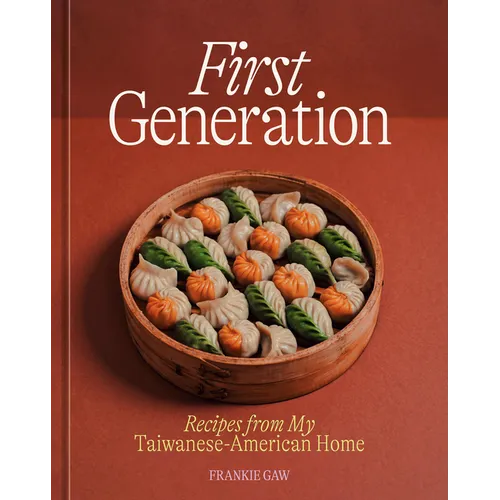 First Generation: Recipes from My Taiwanese-American Home [A Cookbook] - Hardcover