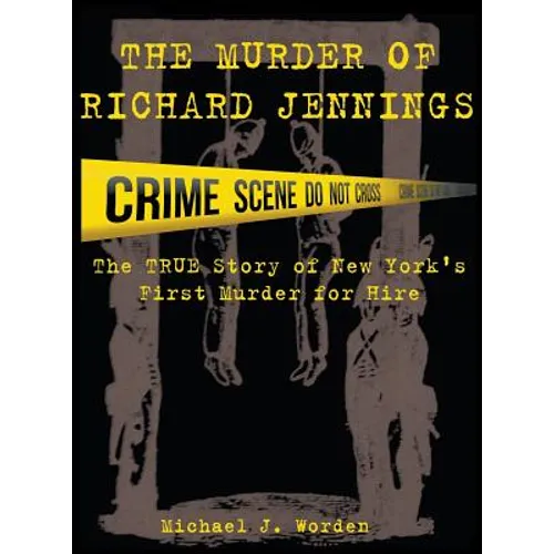 The Murder of Richard Jennings: The True Story of New York's First Murder for Hire - Hardcover