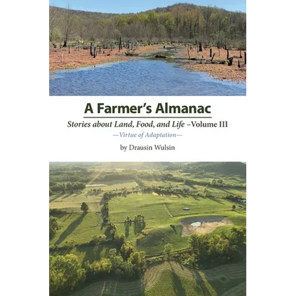 A Farmer's Almanac - Stories about Land, Food, and Life: Vol. III - Virtue of Adaptation - Paperback