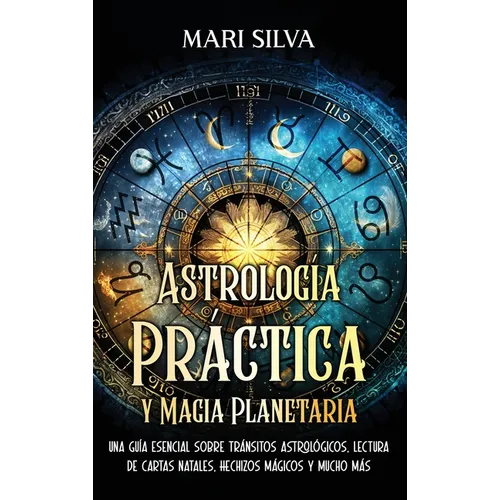 Astrología Práctica y Magia Planetaria: Una guía esencial sobre tránsitos astrológicos, lectura de cartas natales, hechizos mágicos y mucho más - Hardcover