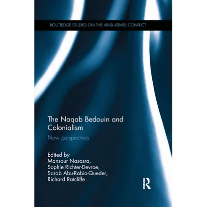 The Naqab Bedouin and Colonialism: New Perspectives - Paperback