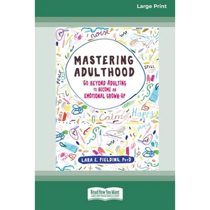 Mastering Adulthood: Go Beyond Adulting to Become an Emotional Grown-Up (16pt Large Print Edition) - Paperback