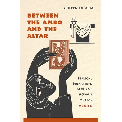 Between the Ambo and the Altar: Biblical Preaching and the Roman Missal, Year C - Paperback